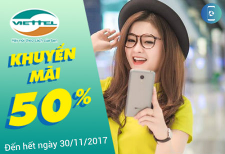 Khuyến mãi Viettel tặng 50% giá trị thẻ nạp đến hết ngày 30/11/2017 Khuyến mãi Viettel tặng 50% giá trị thẻ nạp đến hết ngày 30/11/2017