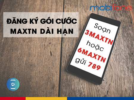 Cú pháp đăng ký gói MAXTN dài hạn của MobiFone đăng ký gói MAXTN dài hạn của MobiFone