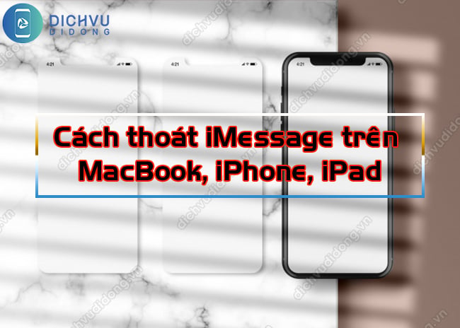 thoát iMessage trên MacBook, iPhone, iPad cực dễ