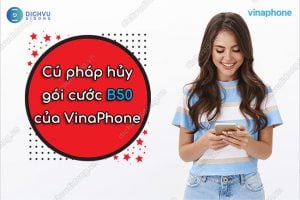 Cách hủy gói cước B50 VinaPhone bằng tin nhắn