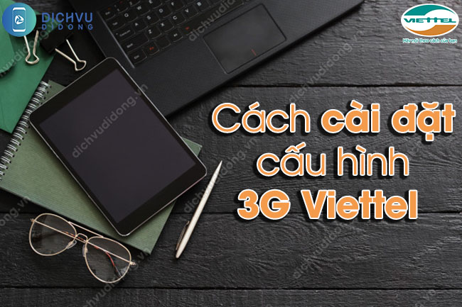 Cách cài đặt 3G Viettel miễn phí cực nhanh chóng