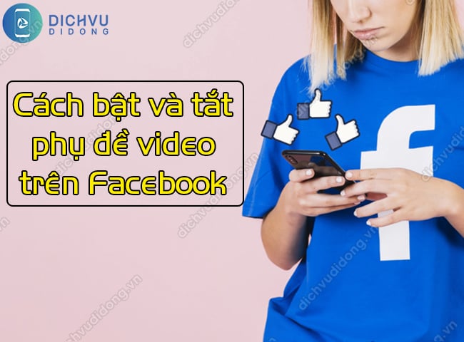  bật và tắt phụ đề video trên Facebook được không?