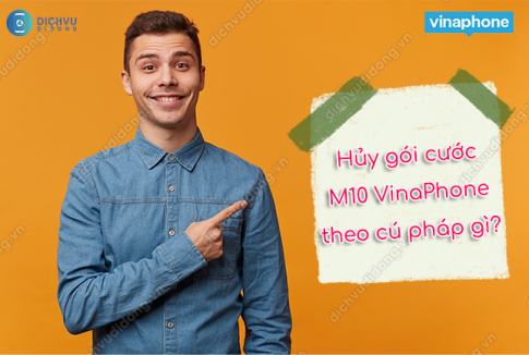 Hướng dẫn hủy gói cước M10 VinaPhone miễn phí 1 Chi tiết cách hủy gói M10 VinaPhone