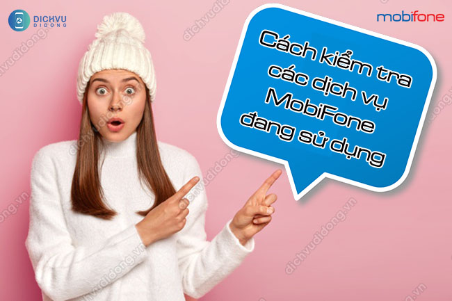 Cách tra cứu dịch vụ Mobi đang sử dụng Cách kiểm tra gói cước MobiFone đang dùng bằng tin nhắn