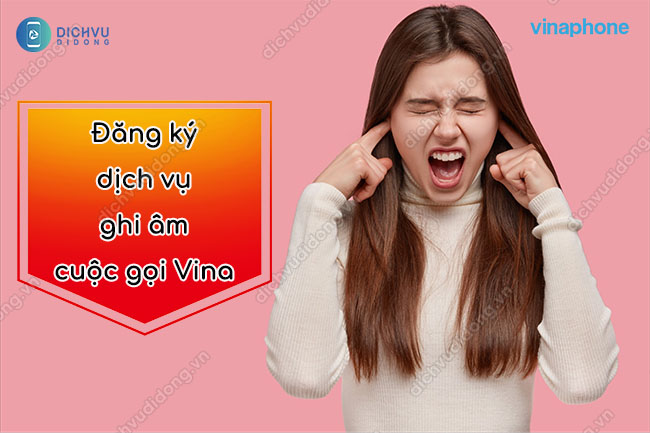 Cach dang ky dich vu ghi am cuoc goi tren sim VinaPhone Đăng ký dịch vụ ghi âm cuộc gọi VinaPhone