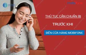 thu tuc can chuan bi truoc khi den cua hang mobifone