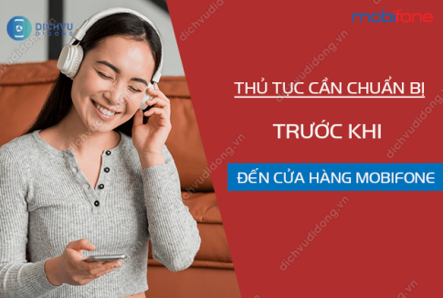 thu tuc can chuan bi truoc khi den cua hang mobifone