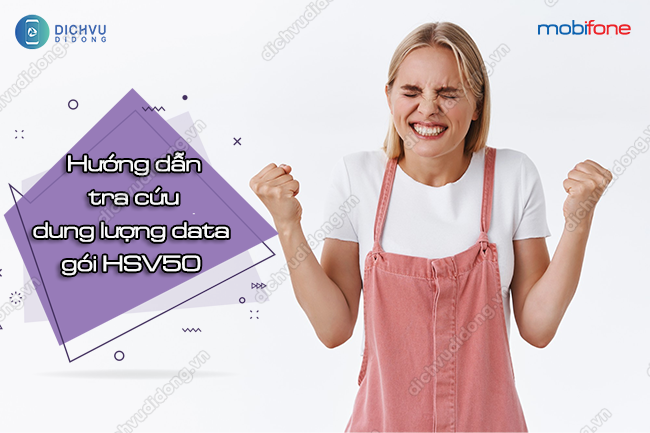 Huong dan tra cuu dung luong goi HSV50 MobiFone Chi tiết cách tra cứu data gói HSV50 Mobi