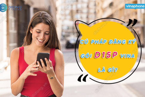 Gói D15P VinaPhone miễn phí 500MB/ngày, Free gọi 79K/tháng 2 Gói D15P Vina