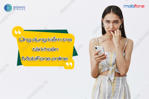 Ứng dụng kiểm tra tài khoản MobiFone online