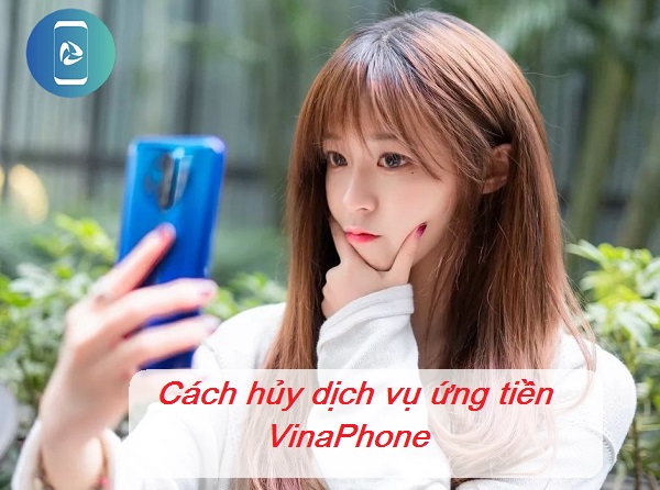 Hủy dịch vụ ứng tiền VinaPhone?