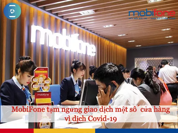 MobiFone co ngung giao dich vi dich benh Covid-19 khong? MobiFone ngừng giao dịch tại một số cửa hàng tai Hà Nội