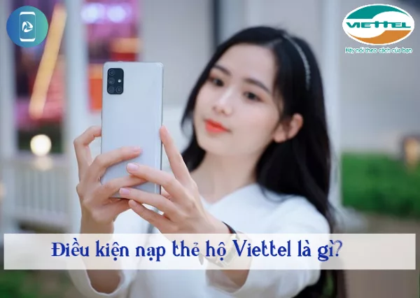 Nap the ho Viettel can luu y van de gi? điều kiện nạp thẻ hộ Viettel