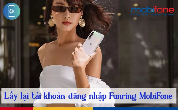Lam the nao de lay lai tai khoan dang nhap Funring MobiFone? mât khẩu đăng nhập Funring MobiFone