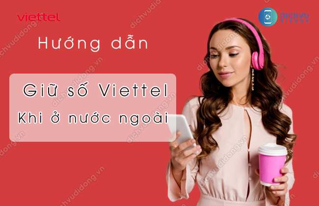 giu so dien thoai viettel khi dang o nuoc ngoai