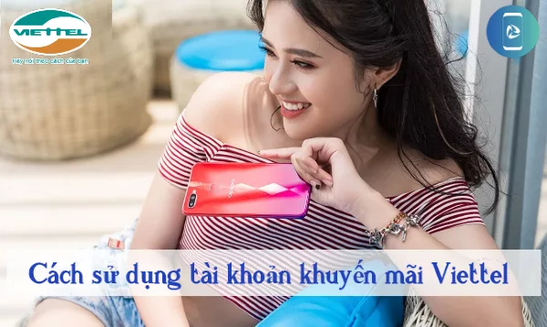 lam the nao de gia tang tai khoan khuyen mai viettel? cách sử dụng tài khoản khuyến mãi viettel