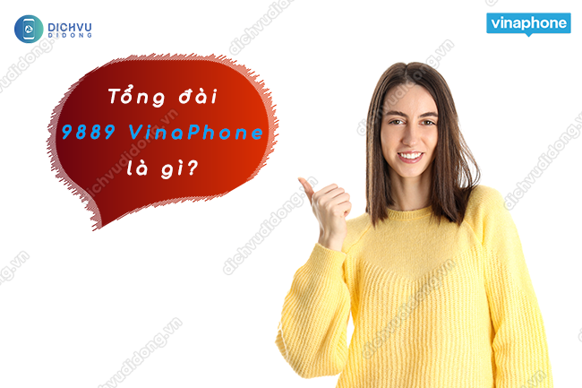 Tổng đài 9889 Vinaphone là gì?