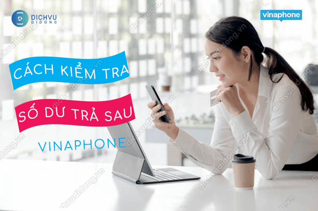 cach kiem tra so du tai khoan tra sau vinaphone