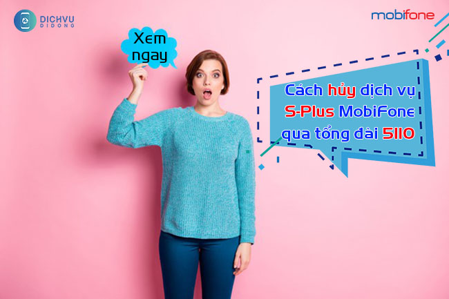 Cách hủy dịch vụ S-Plus MobiFone 5110 như thế nào?