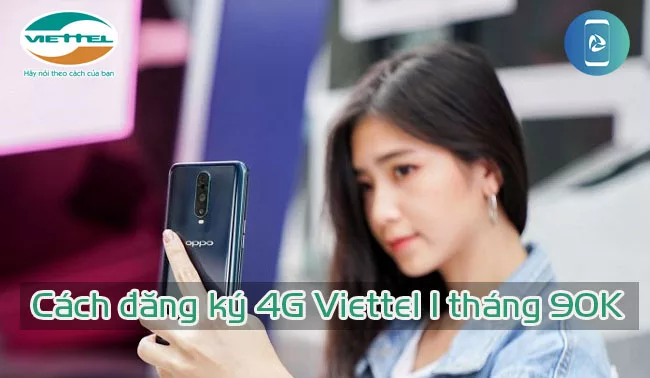 Lam the nao de dang ky mang 4G Viettel 1 thang 90k? Cách đăng ký 4G Viettel 1 tháng 90K