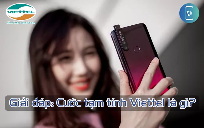 Lam the nao de tinh cuoc tam tinh Viettel? Cước tạm tính Viettel là gì