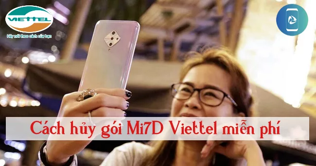 Lam the nao de huy goi Mi7D Viettel? hủy gói MI7D Viettel