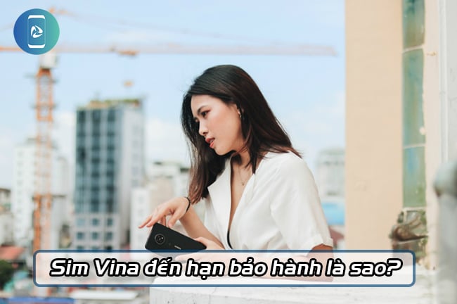 Sim VinaPhone hết hạn bảo hành là sao?