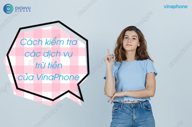 Hướng dẫn kiểm tra các dịch vụ trừ tiền của VinaPhone