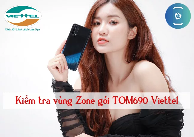 Vung Zone Viettel la gi? kiểm tra Zone gói TOM690 Viettel