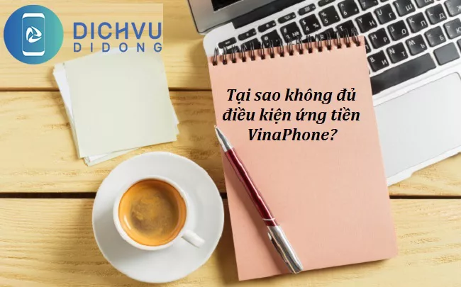 Tại sao không đủ điều kiện ứng tiền VinaPhone