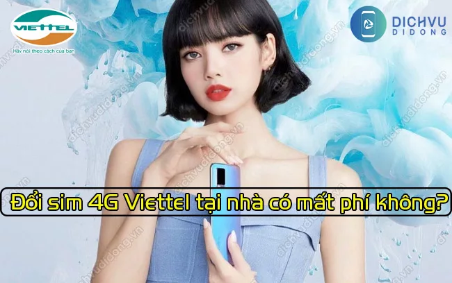 Thu tuc nang cap sim 4G Viettel tai nha Đổi sim 4G Viettel tại nhà có mất phí không