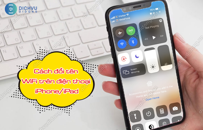 Hướng dẫn cách đổi tên mật khẩu wifi trên iphone dễ dàng và nhanh chóng