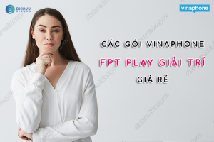 Gói cước FPT Play của Vinaphone