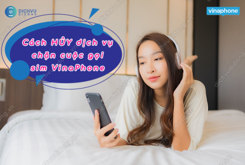 Hướng dẫn hủy dịch vụ chặn cuộc của Vinaphone