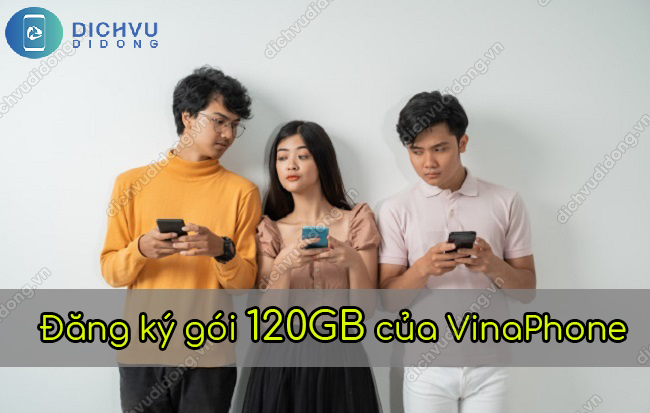 cách đăng ký gói cước 120GB VinaPhone gói cước 120GB của VinaPhone