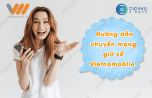 Vietnamobile có được chuyển mạng giữ số không