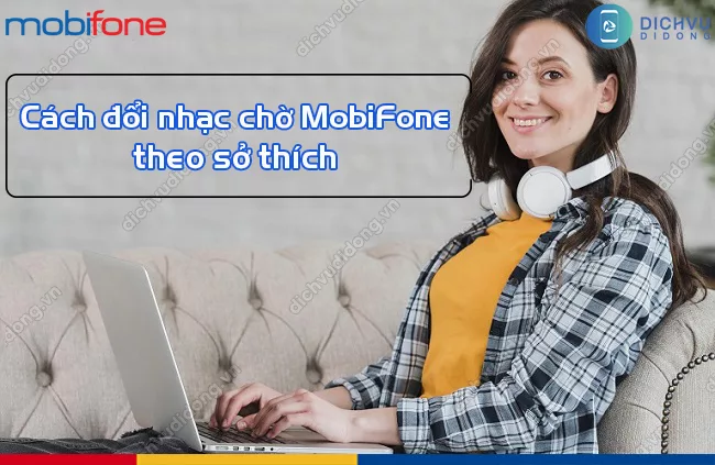 cach thay doi bai hat nhac cho MobiFone Cách đổi nhạc chờ MobiFone