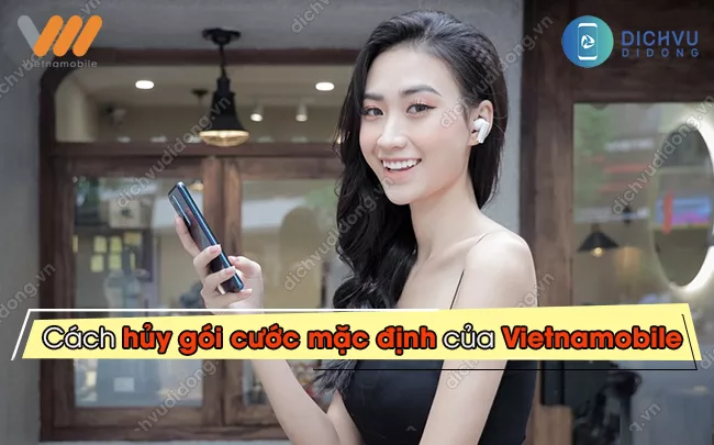 Cach huy goi data mac dinh cua Vietnamobile hủy gói cước mặc định của Vietnamobile