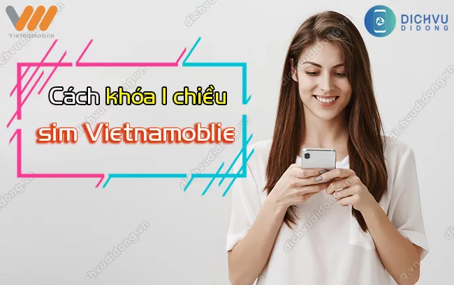 Lam the nao de khoa 1 chieu sim Vietnamobile hoan toan Cách khóa 1 chiều sim Vietnamoblie