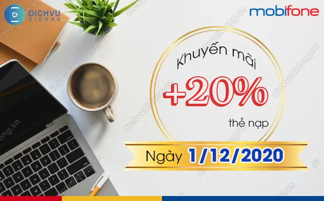 MobiFone khuyen mai nap the toan quoc ngay nao MobiFone khuyến mãi 20% thẻ nạp ngày 1/12/2020