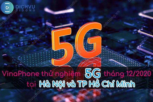 VinaPhone thử nghiệm 5G vào tháng 12/2020 tại Hà Nội, HCM VinaPhone thử nghiệm 5G vào tháng 12/2020 tại Hà Nội, HCM