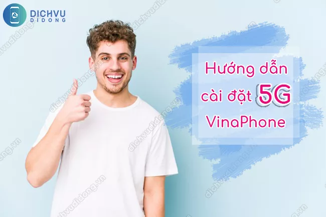 Cach cai dat 5G VinaPhone cách cài đặt mạng 5G VinaPhone chi tiết nhất