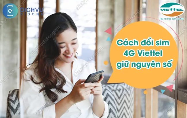 Doi sim 4G Viettel tai khoan co duoc bao luu khong đổi sim 4G Viettel giữ nguyên số