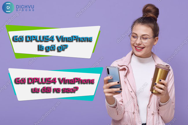 Gói cước DPLUS4 của VinaPhone ưu đãi 1GB dung lượng tốc độ cao