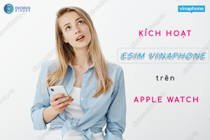 Hướng dẫn kích hoạt eSim VinaPhone trên Apple Watch