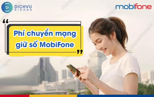Chuyen mang giu so MobiFone mat phi bao nhieu Phí chuyển mạng giữ số MobiFone