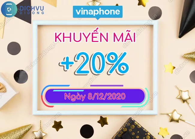 VinaPhone tang 20% the nap ngay 8/12/2020 VinaPhone khuyến mãi cục bộ tặng 20% thẻ nạp ngày 8/12/2020