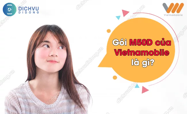 Cach huy goi M50D cua Vietnamobile Gói M50D của Vietnamobile là gì