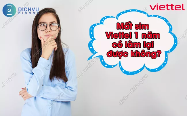 Thu tuc lam sim Viettel bi mat 1 nam Mất sim Viettel 1 năm có làm lại được không