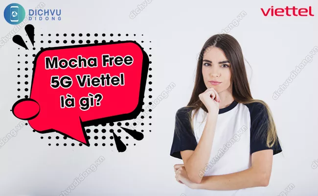 Cach huy goi Mocha Free 5G Viettel Mocha Free 5G Viettel là gì?
